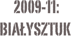  2009-11:
Białysztuk