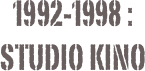 1992-1998 :
studio kino