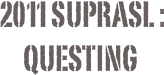  2011 suprasl :
questing